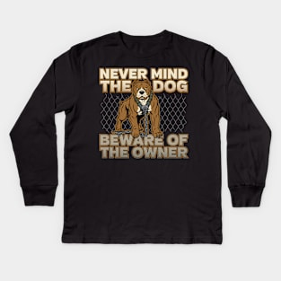 Dog Beware Of The Owner Kids Long Sleeve T-Shirt